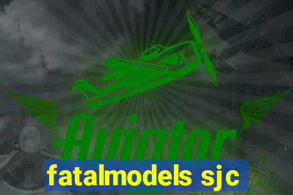 fatalmodels sjc
